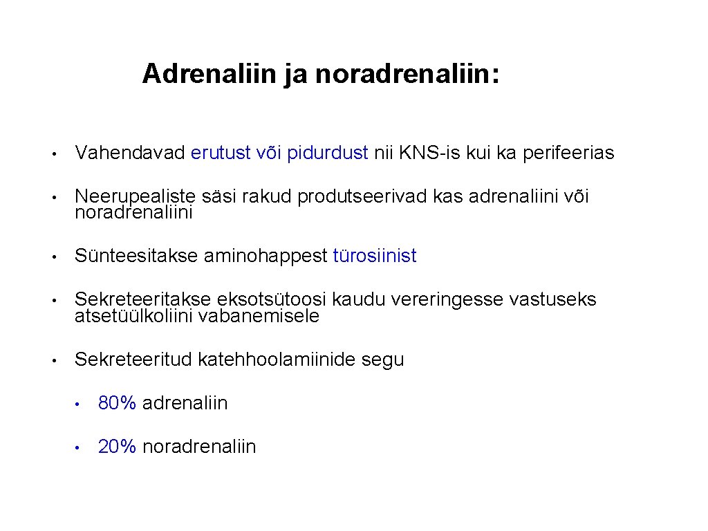 Adrenaliin ja noradrenaliin: • Vahendavad erutust või pidurdust nii KNS-is kui ka perifeerias •