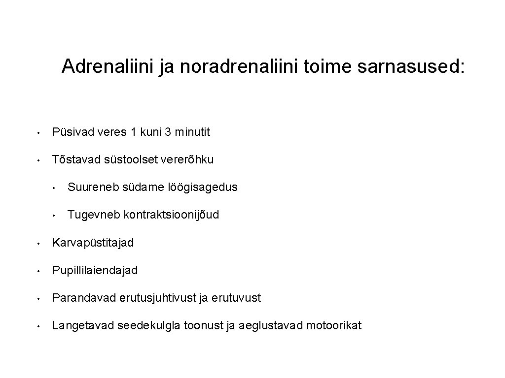 Adrenaliini ja noradrenaliini toime sarnasused: • Püsivad veres 1 kuni 3 minutit • Tõstavad Adrenaliini ja noradrenaliini toime sarnasused: • Püsivad veres 1 kuni 3 minutit • Tõstavad
