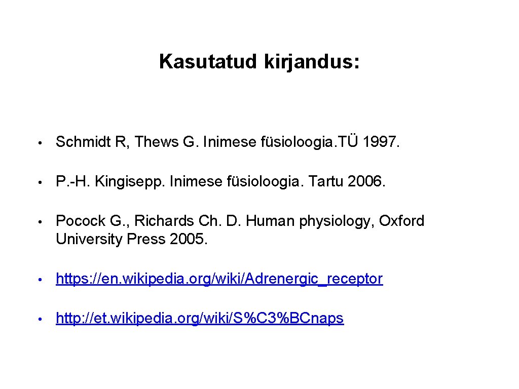 Kasutatud kirjandus: • Schmidt R, Thews G. Inimese füsioloogia. TÜ 1997. • P. -H.