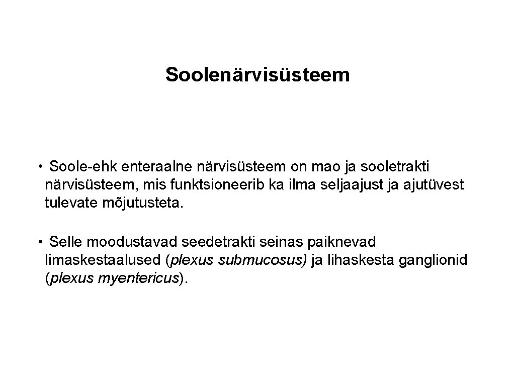 Soolenärvisüsteem • Soole-ehk enteraalne närvisüsteem on mao ja sooletrakti närvisüsteem, mis funktsioneerib ka ilma