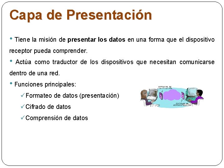 Capa de Presentación • Tiene la misión de presentar los datos en una forma Capa de Presentación • Tiene la misión de presentar los datos en una forma
