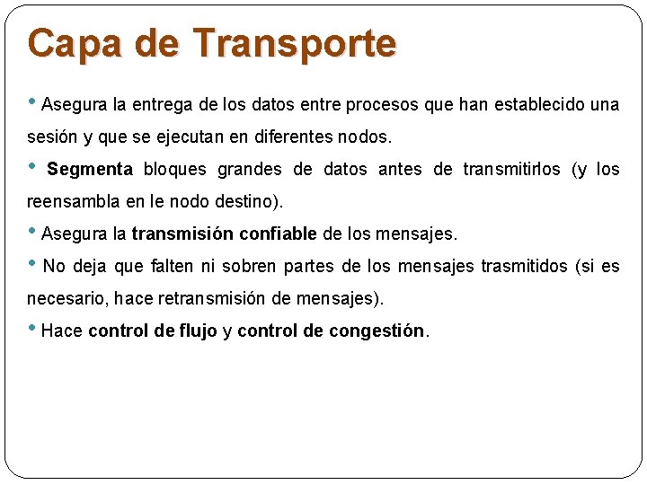 Capa de Transporte • Asegura la entrega de los datos entre procesos que han Capa de Transporte • Asegura la entrega de los datos entre procesos que han