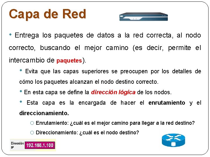 Capa de Red • Entrega los paquetes de datos a la red correcta, al Capa de Red • Entrega los paquetes de datos a la red correcta, al