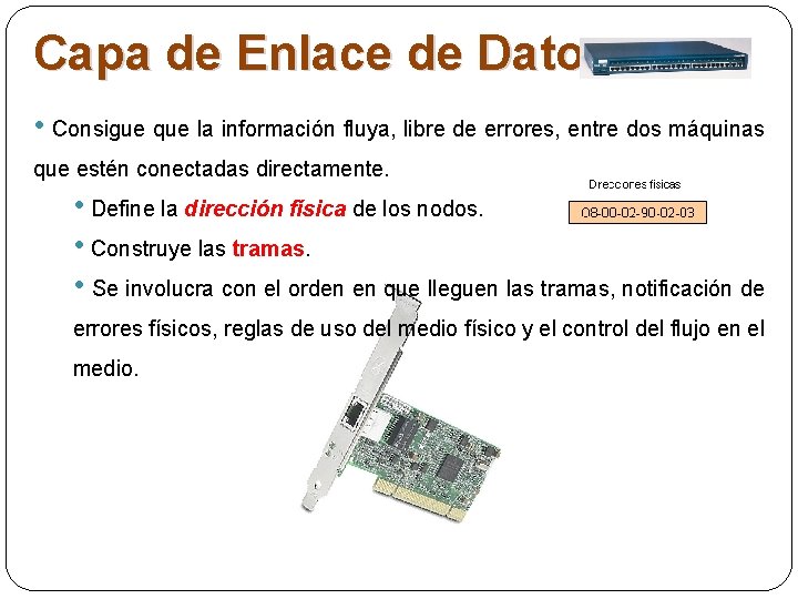 Capa de Enlace de Datos • Consigue que la información fluya, libre de errores, Capa de Enlace de Datos • Consigue que la información fluya, libre de errores,