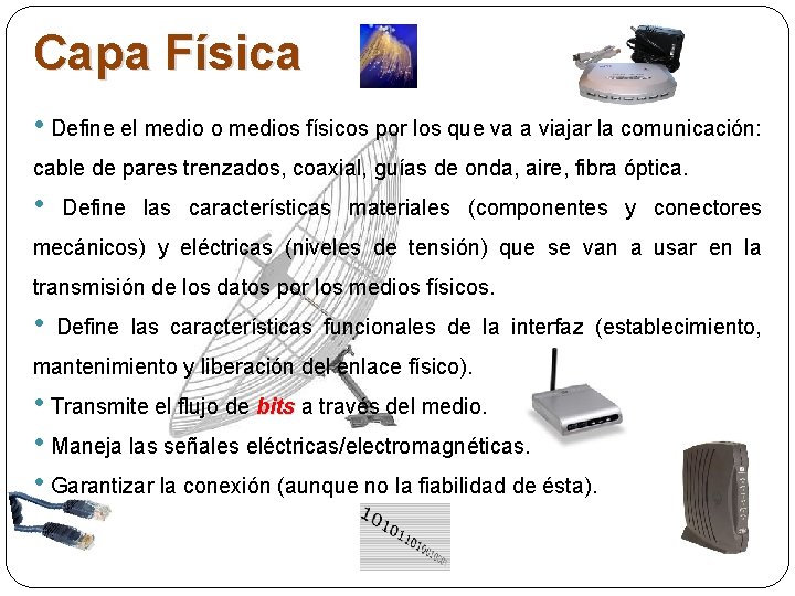Capa Física • Define el medio o medios físicos por los que va a Capa Física • Define el medio o medios físicos por los que va a