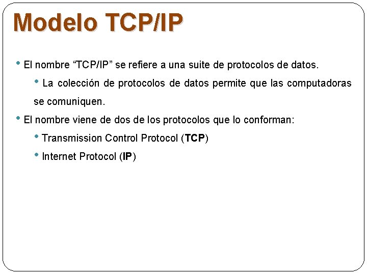 Modelo TCP/IP • El nombre “TCP/IP” se refiere a una suite de protocolos de Modelo TCP/IP • El nombre “TCP/IP” se refiere a una suite de protocolos de
