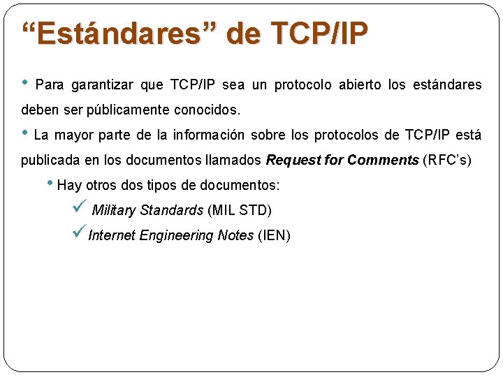 “Estándares” de TCP/IP • Para garantizar que TCP/IP sea un protocolo abierto los estándares “Estándares” de TCP/IP • Para garantizar que TCP/IP sea un protocolo abierto los estándares