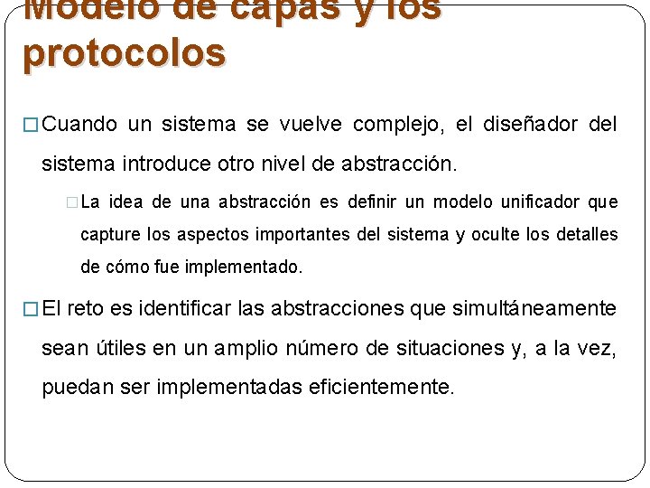 Modelo de capas y los protocolos � Cuando un sistema se vuelve complejo, el Modelo de capas y los protocolos � Cuando un sistema se vuelve complejo, el