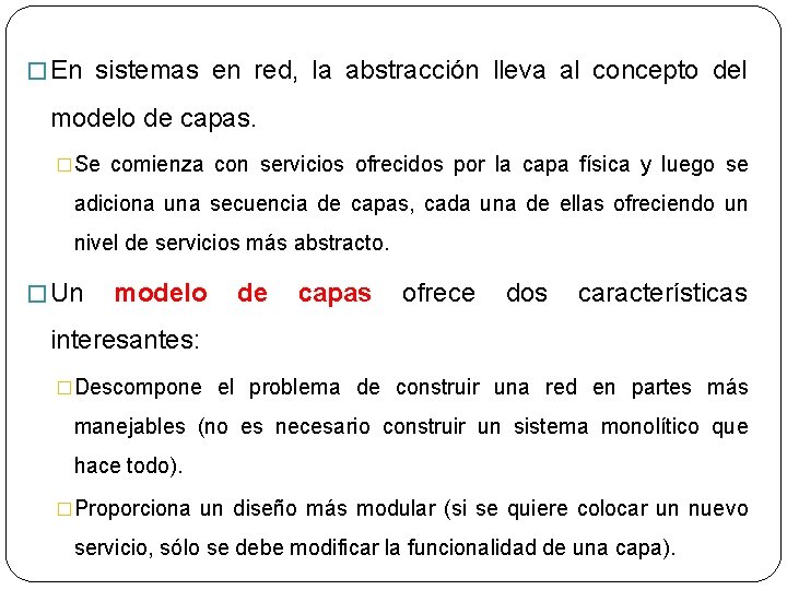 � En sistemas en red, la abstracción lleva al concepto del modelo de capas. � En sistemas en red, la abstracción lleva al concepto del modelo de capas.