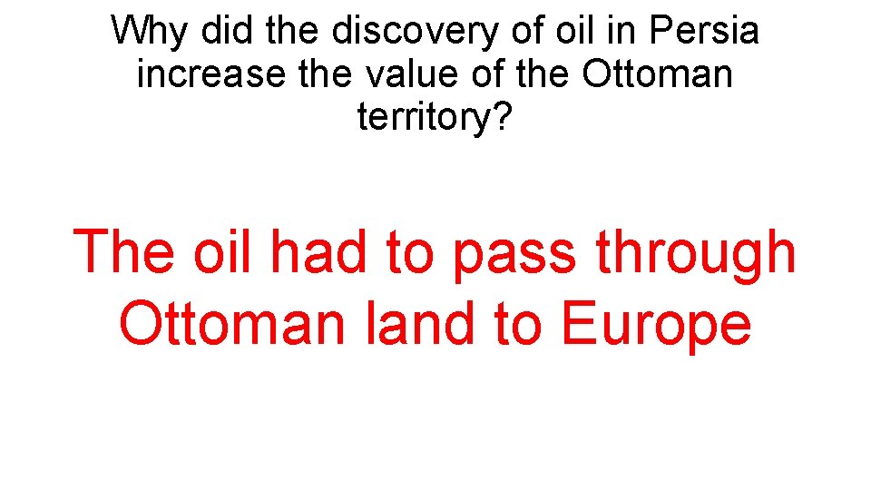 Why did the discovery of oil in Persia increase the value of the Ottoman
