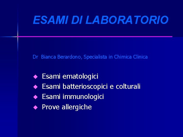 ESAMI DI LABORATORIO Dr Bianca Berardono, Specialista in Chimica Clinica u u Esami ematologici ESAMI DI LABORATORIO Dr Bianca Berardono, Specialista in Chimica Clinica u u Esami ematologici