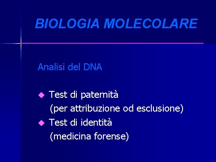BIOLOGIA MOLECOLARE Analisi del DNA u u Test di paternità (per attribuzione od esclusione)