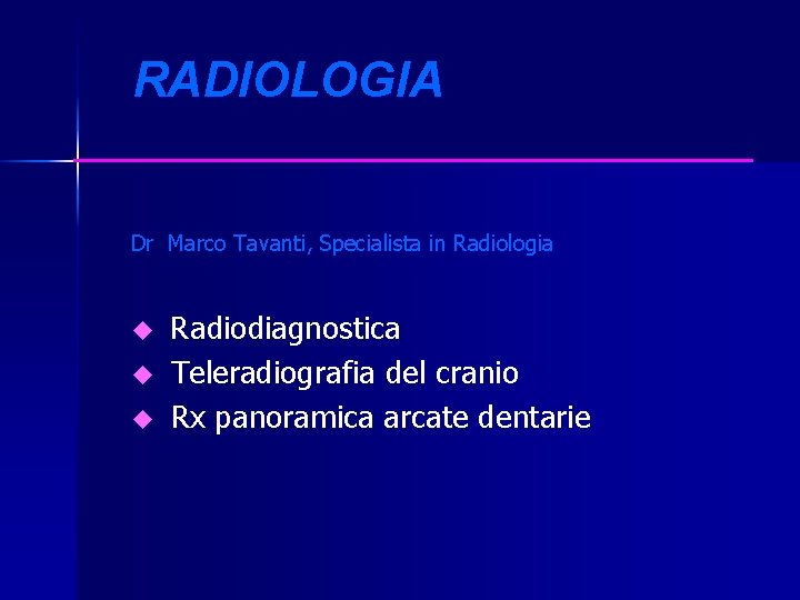 RADIOLOGIA Dr Marco Tavanti, Specialista in Radiologia u u u Radiodiagnostica Teleradiografia del cranio