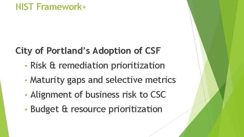 NIST Framework+ City of Portland’s Adoption of CSF • Risk & remediation prioritization •