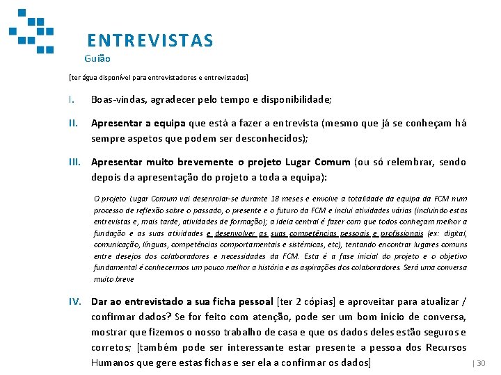 ENTREVISTAS Guião [ter água disponível para entrevistadores e entrevistados] I. Boas-vindas, agradecer pelo tempo