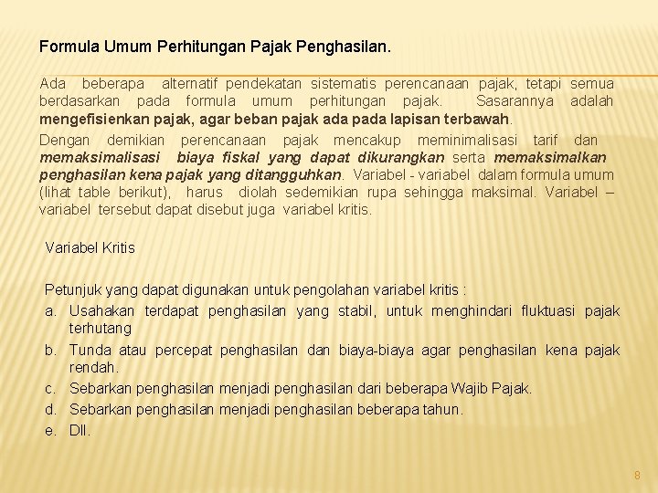 Formula Umum Perhitungan Pajak Penghasilan. Ada beberapa alternatif pendekatan sistematis perencanaan pajak, tetapi semua