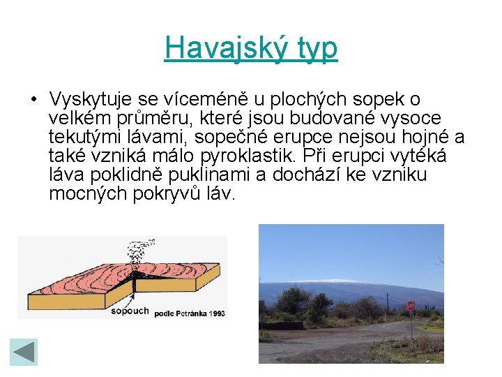 Havajský typ • Vyskytuje se víceméně u plochých sopek o velkém průměru, které jsou