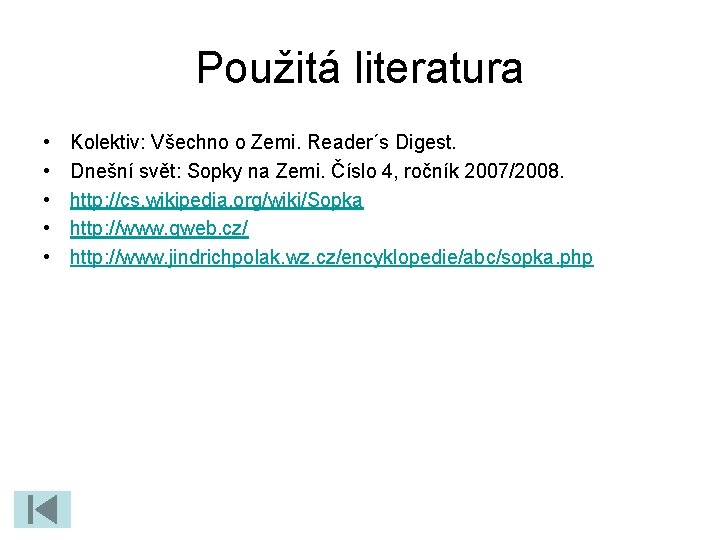 Použitá literatura • • • Kolektiv: Všechno o Zemi. Reader´s Digest. Dnešní svět: Sopky