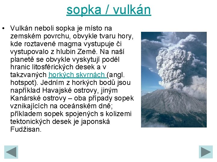 sopka / vulkán • Vulkán neboli sopka je místo na zemském povrchu, obvykle tvaru