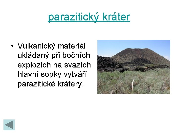 parazitický kráter • Vulkanický materiál ukládaný při bočních explozích na svazích hlavní sopky vytváří