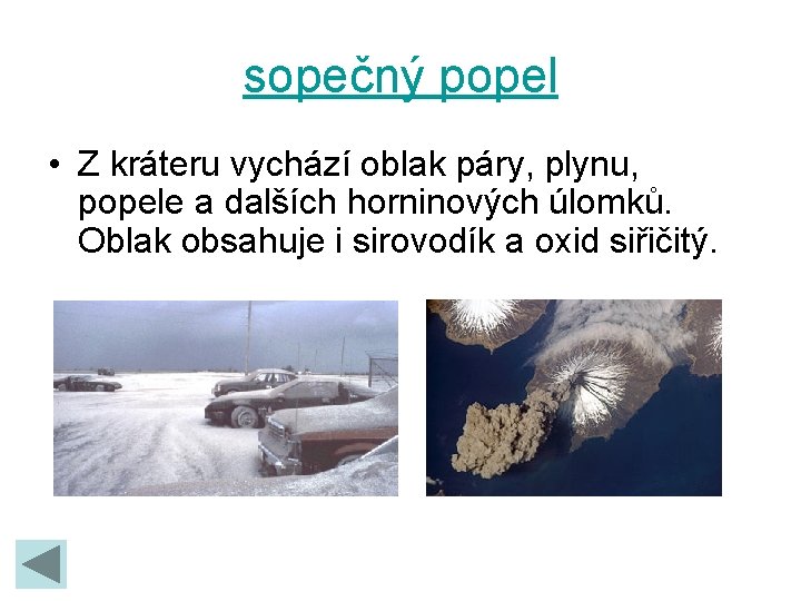sopečný popel • Z kráteru vychází oblak páry, plynu, popele a dalších horninových úlomků.