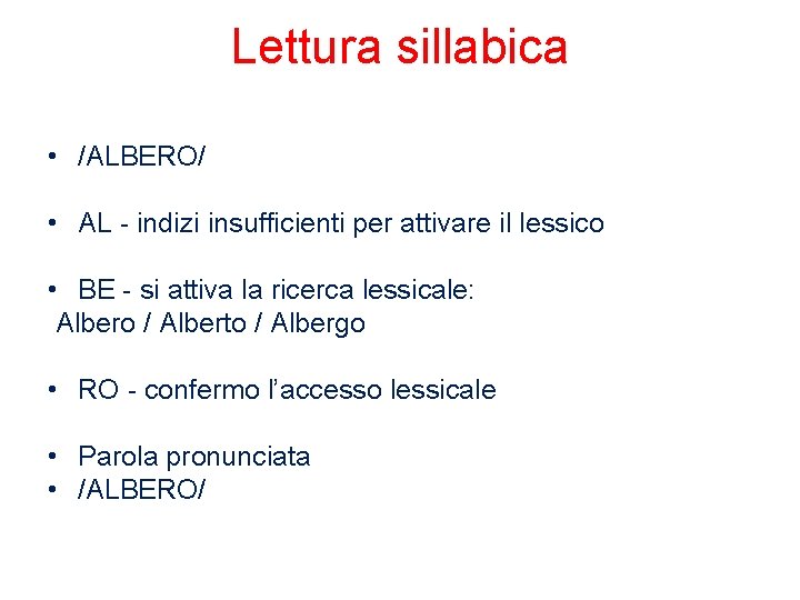 Lettura sillabica • /ALBERO/ • AL - indizi insufficienti per attivare il lessico •