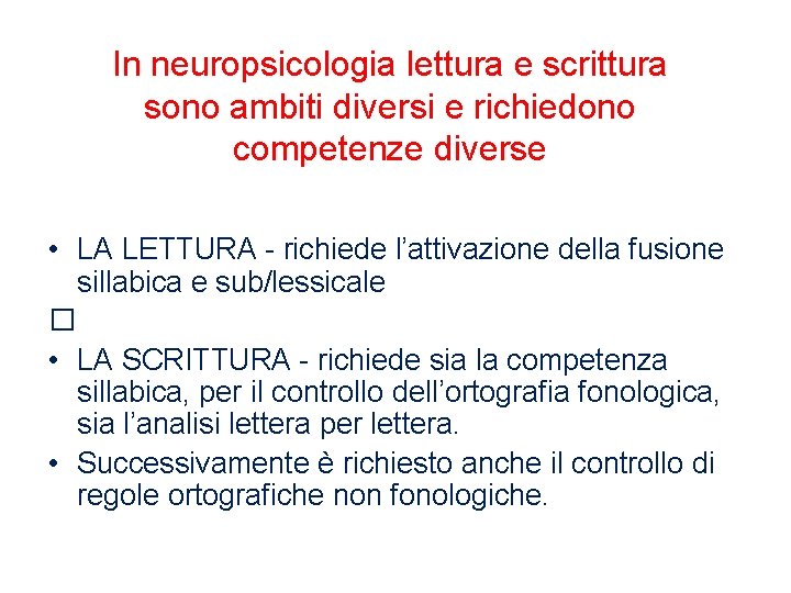 In neuropsicologia lettura e scrittura sono ambiti diversi e richiedono competenze diverse • LA