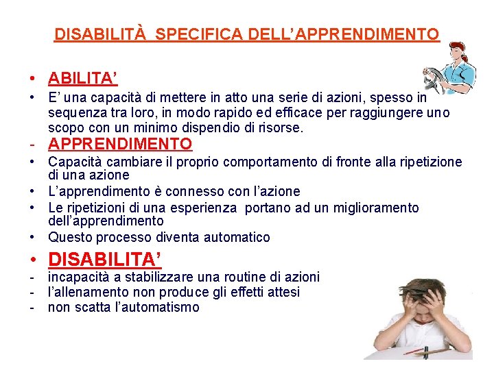 DISABILITÀ SPECIFICA DELL’APPRENDIMENTO • ABILITA’ • E’ una capacità di mettere in atto una