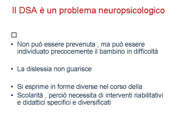 Il DSA è un problema neuropsicologico � • Non può essere prevenuta , ma