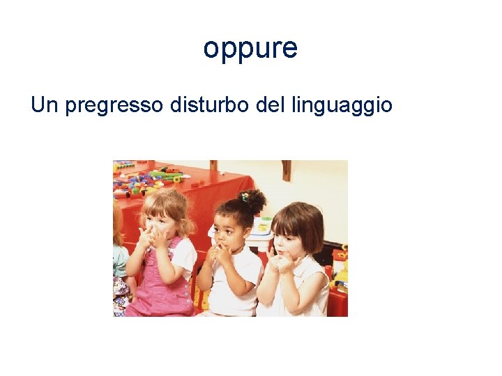 oppure Un pregresso disturbo del linguaggio 