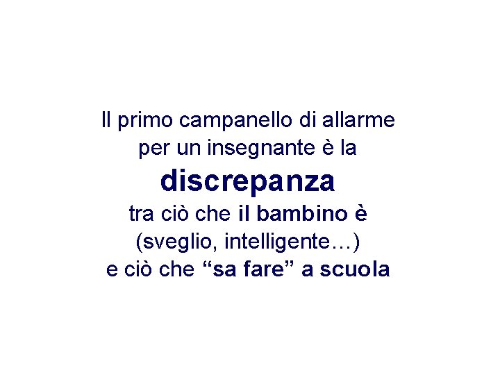 Il primo campanello di allarme per un insegnante è la discrepanza tra ciò che