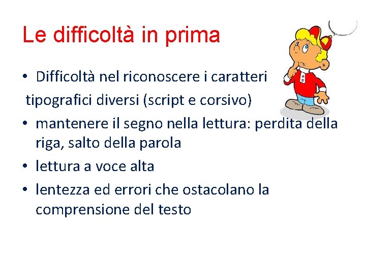 Le difficoltà in prima • Difficoltà nel riconoscere i caratteri tipografici diversi (script e