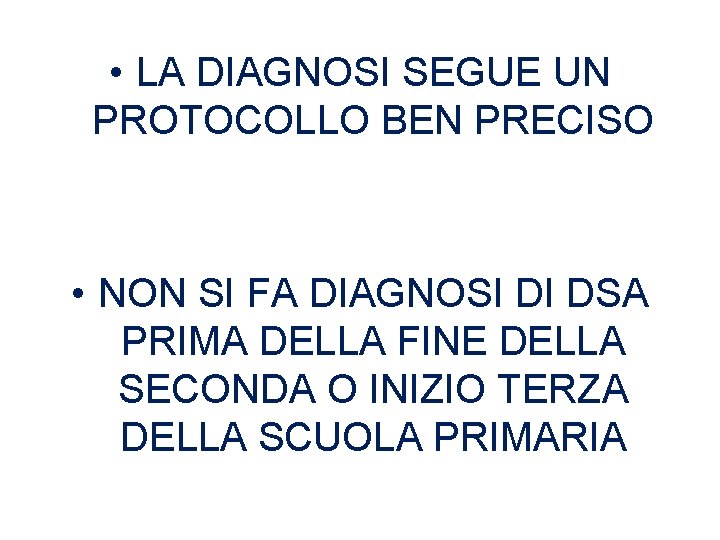  • LA DIAGNOSI SEGUE UN PROTOCOLLO BEN PRECISO • NON SI FA DIAGNOSI