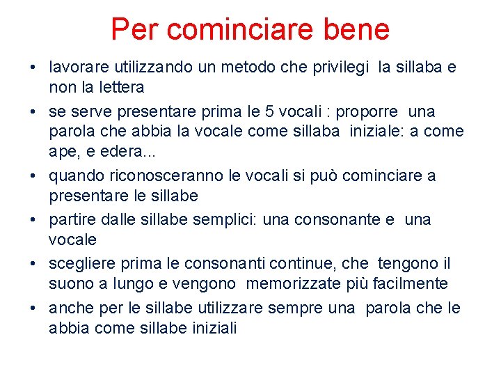 Per cominciare bene • lavorare utilizzando un metodo che privilegi la sillaba e non