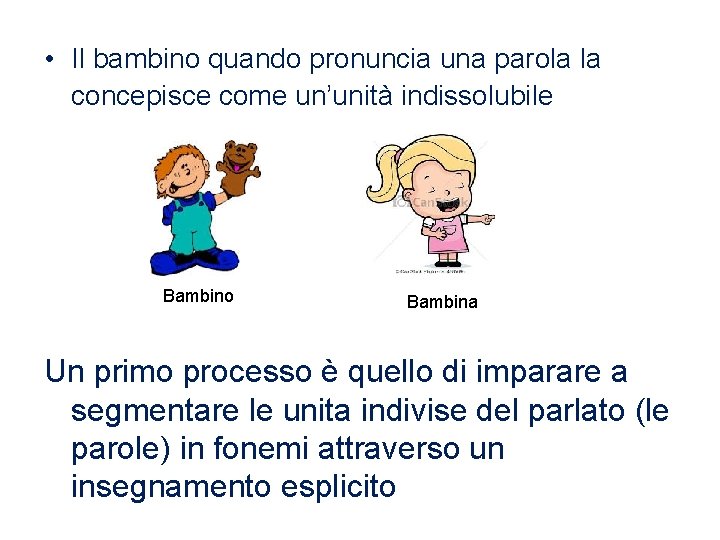  • Il bambino quando pronuncia una parola la concepisce come un’unità indissolubile Bambino