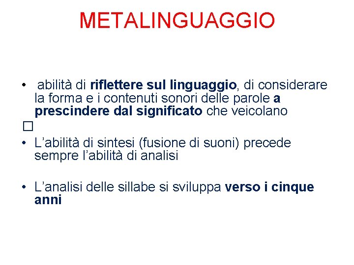 METALINGUAGGIO • abilità di riflettere sul linguaggio, di considerare la forma e i contenuti