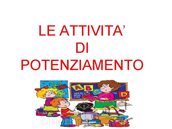 LE ATTIVITA’ DI POTENZIAMENTO 