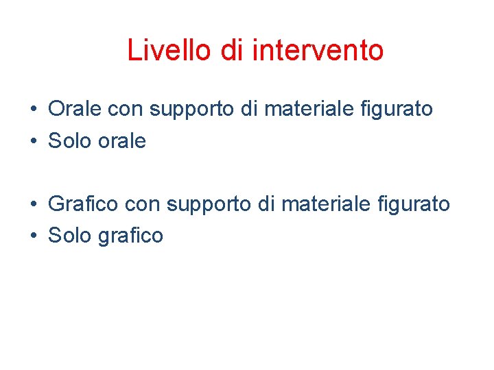Livello di intervento • Orale con supporto di materiale figurato • Solo orale •