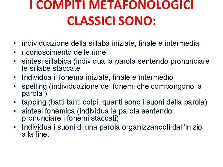 I COMPITI METAFONOLOGICI CLASSICI SONO: • individuazione della sillaba iniziale, finale e intermedia •