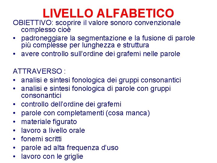 LIVELLO ALFABETICO OBIETTIVO: scoprire il valore sonoro convenzionale complesso cioè • padroneggiare la segmentazione