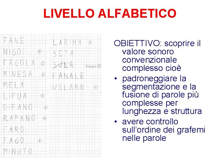 LIVELLO ALFABETICO OBIETTIVO: scoprire il valore sonoro convenzionale complesso cioè • padroneggiare la segmentazione