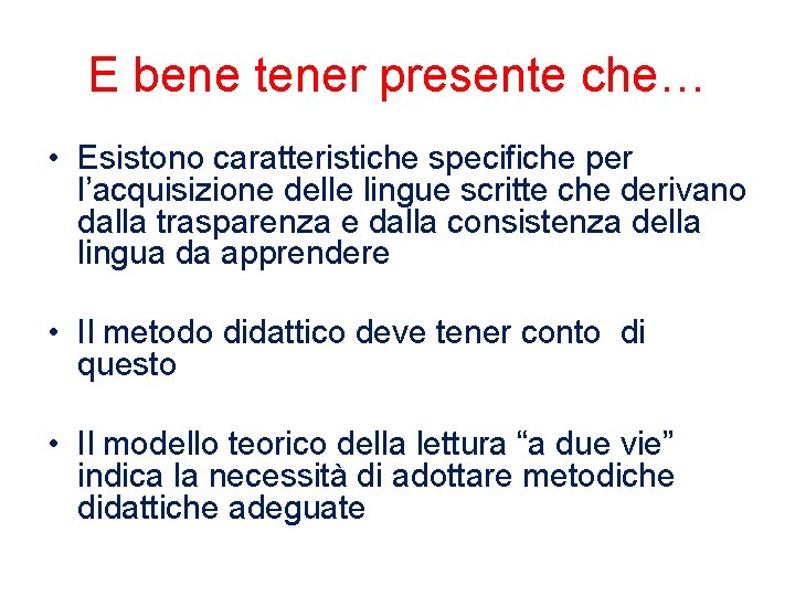 E bene tener presente che… • Esistono caratteristiche specifiche per l’acquisizione delle lingue scritte