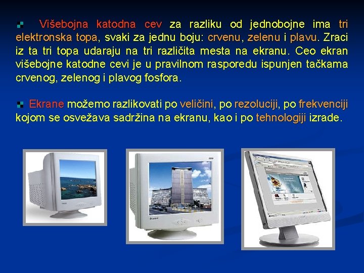 Višebojna katodna cev za razliku od jednobojne ima tri elektronska topa, topa svaki za