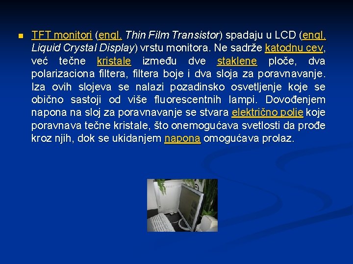 n TFT monitori (engl. Thin Film Transistor) spadaju u LCD (engl. Liquid Crystal Display)