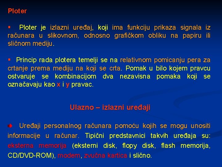 Ploter § Ploter je izlazni uređaj, uređaj koji ima funkciju prikaza signala iz računara