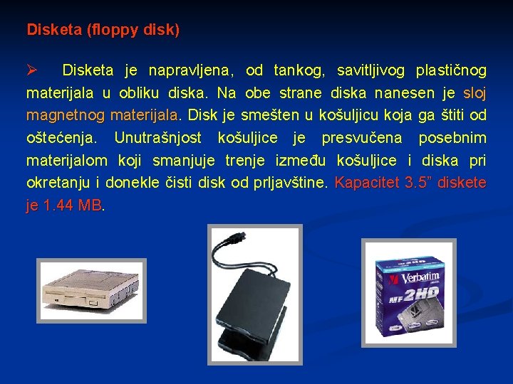 Disketa (floppy disk) Ø Disketa je napravljena, od tankog, savitljivog plastičnog materijala u obliku