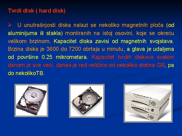 Tvrdi disk ( hard disk) Ø U unutrašnjosti diska nalazi se nekoliko magnetnih ploča