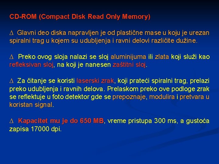 CD-ROM (Compact Disk Read Only Memory) ∆ Glavni deo diska napravljen je od plastične