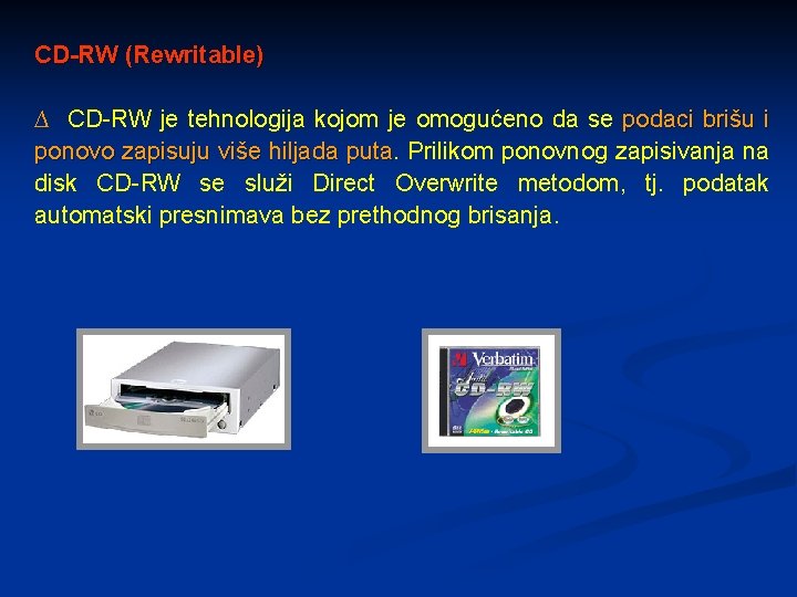 CD-RW (Rewritable) ∆ CD-RW je tehnologija kojom je omogućeno da se podaci brišu i