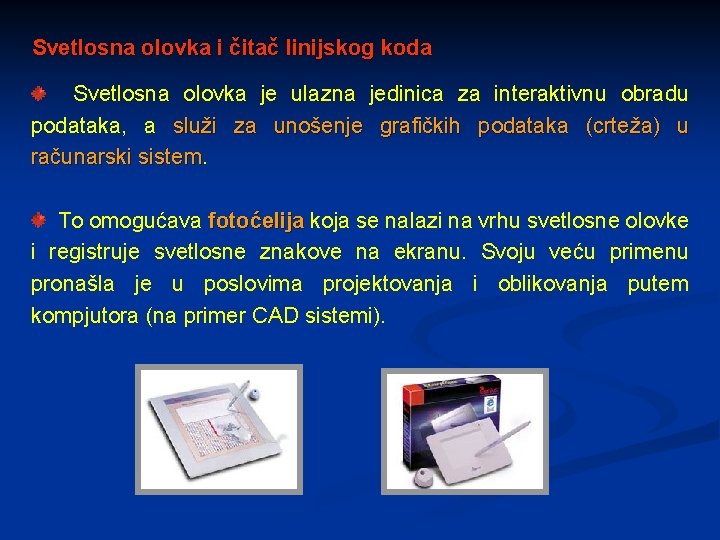 Svetlosna olovka i čitač linijskog koda Svetlosna olovka je ulazna jedinica za interaktivnu obradu